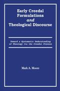 Early Creedal Formulations and Theological Discourse