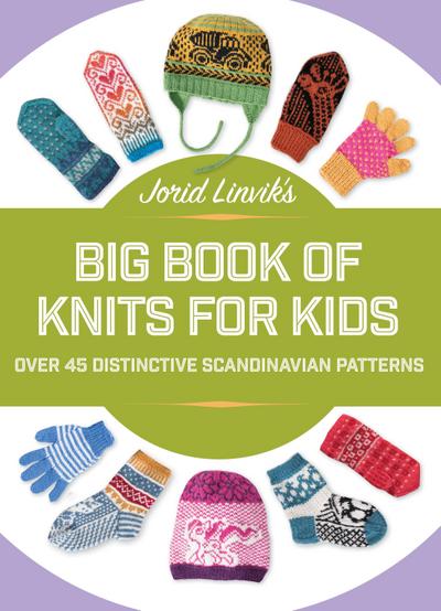 Jorid Linvik’s Big Book of Knits for Kids: Over 45 Distinctive Scandinavian Patterns