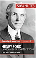 Henry Ford. L’automobile à portée de tous