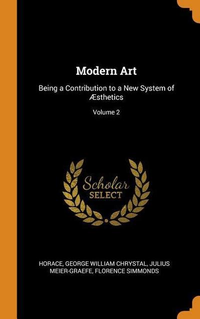 Modern Art: Being a Contribution to a New System of Æsthetics; Volume 2