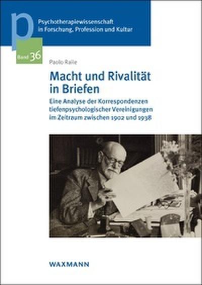Macht und Rivalität in Briefen: Eine Analyse der Korrespondenzen tiefenpsychologischer Vereinigungen im Zeitraum zwischen 1902 und 1938 ... der Sigmund-Freud-Privatuniversität Wien)