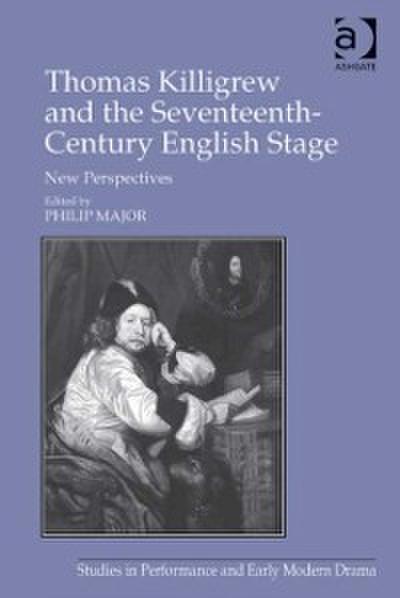 Thomas Killigrew and the Seventeenth-Century English Stage