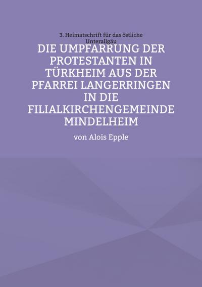 Die Umpfarrung der Protestanten in Türkheim aus der Pfarrei Langer-ringen in die Filialkirchengemeinde Mindelheim