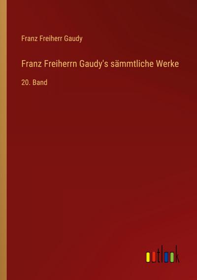 Franz Freiherrn Gaudy’s sämmtliche Werke