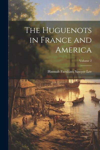 The Huguenots in France and America; Volume 2