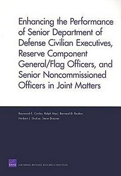 Enhancing the Performance of Senior Department of Defense Civilian Executives, Reserve Component General/Flag Officers, and Senior Noncommissioned Officers in Joint Matters