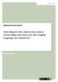 Schooling for the democratic dream - Citizenship education and the english language arts classroom
