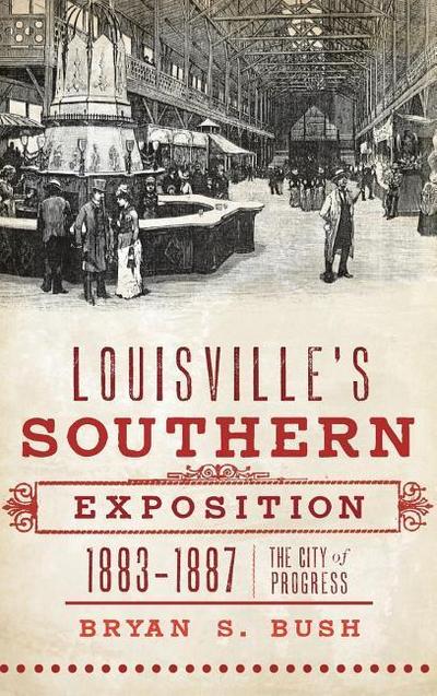 Louisville’s Southern Exposition, 1883-1887