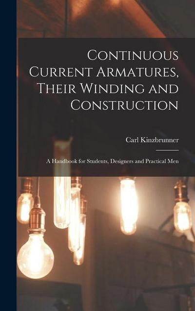 Continuous Current Armatures, Their Winding and Construction: A Handbook for Students, Designers and Practical Men
