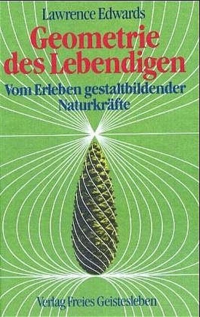 Geometrie des Lebendigen: Vom Erleben gestaltbildender Naturkräfte