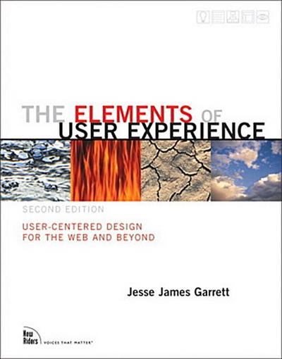 The Elements of User Experience: User-Centered Design for the Web and Beyond (Voices That Matter)