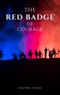 The Red Badge of Courage by Stephen Crane - A Gripping Tale of Courage, Fear, and the Human Experience in the Face of War