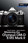 Mastering the Olympus OM-D E-M5 Mark II