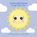 Lache liebe Sonne - Laugh Dear Sun