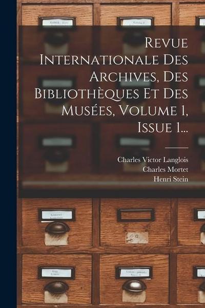 Revue Internationale Des Archives, Des Bibliothèques Et Des Musées, Volume 1, Issue 1...