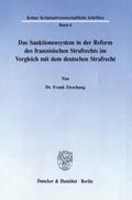 Das Sanktionensystem in der Reform des französischen Strafrechts im Vergleich mit dem deutschen Strafrecht.