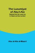 The Luzumiyat of Abu’l-Ala ;Selected from his Luzum ma la Yalzam and Suct us-Zand