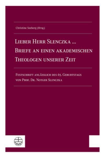 Lieber Herr Slenczka ... Briefe an einen akademischen Theologen unserer Zeit