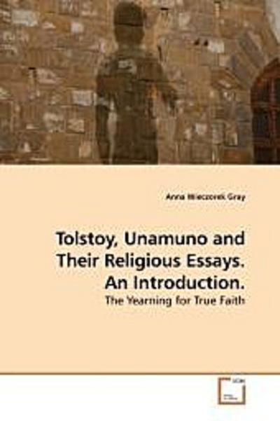 Tolstoy, Unamuno and Their Religious Essays. An Introduction.