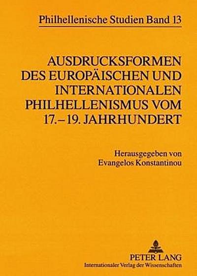 Ausdrucksformen des europäischen und internationalen Philhellenismus vom 17.-19. Jahrhundert- Forms of European and International Philhellenism from the 17 th  to 19 th  Centuries