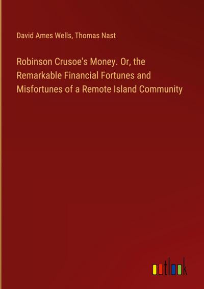 Robinson Crusoe’s Money. Or, the Remarkable Financial Fortunes and Misfortunes of a Remote Island Community