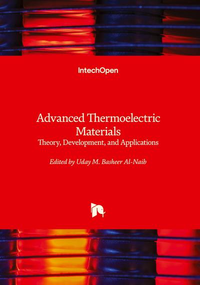Advanced Thermoelectric Materials - Theory, Development, and Applications