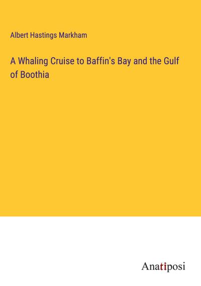 A Whaling Cruise to Baffin’s Bay and the Gulf of Boothia
