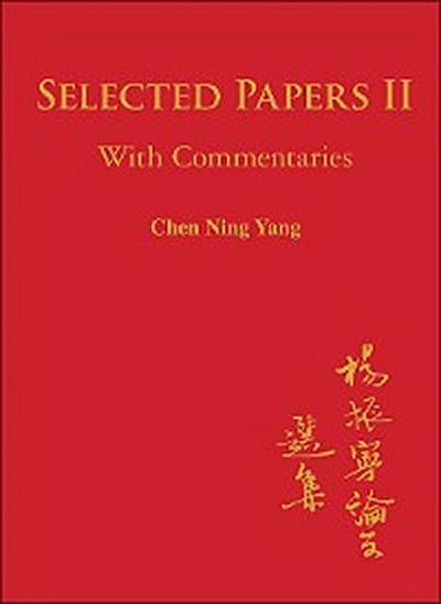 Selected Papers Of Chen Ning Yang Ii: With Commentaries