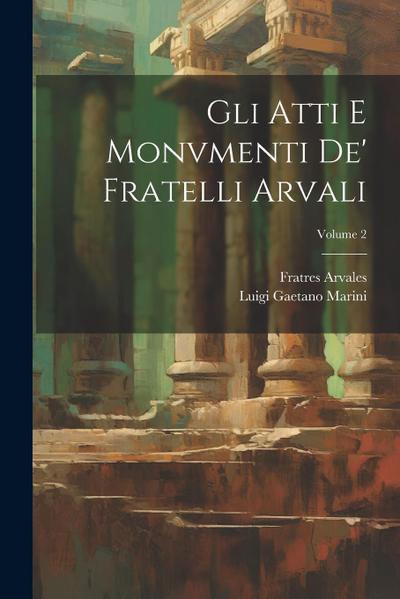 Gli Atti E Monvmenti De’ Fratelli Arvali; Volume 2