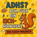 ADHS? Ach, guck ein Eichhörnchen!