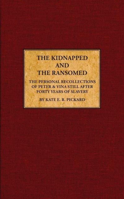 The Kidnapped and The Ransomed: Being the Personal Recollections of Peter Still and His Wife "Vina," After Forty Years of Slavery