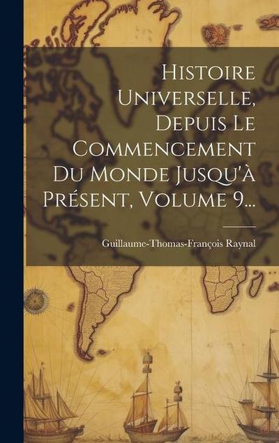 Histoire Universelle, Depuis Le Commencement Du Monde Jusqu’à Présent, Volume 9...