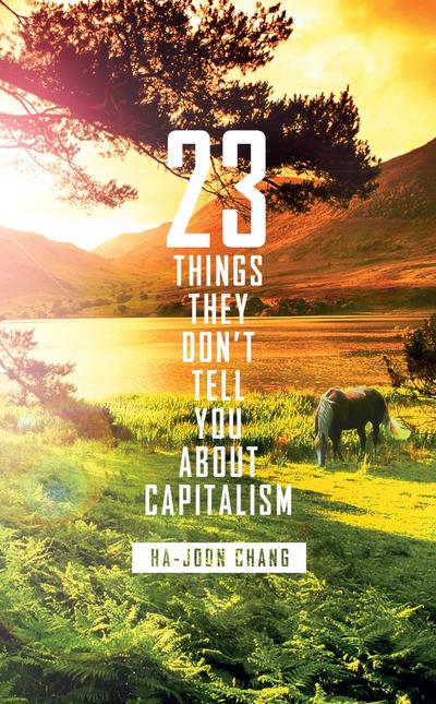 23 Things They Don’t Tell You About Capitalism