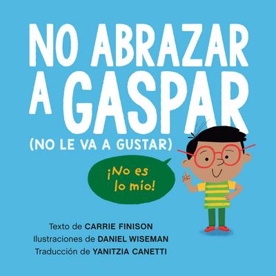 No Abrazar a Gaspar (No Le Va a Gustar) / Don’t Hug Doug (He Doesn’t Like It) Spanish Edition