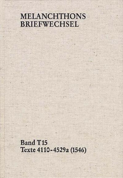 Melanchthons Briefwechsel / Band T 15: Texte 4110-4529a (1546).Bd.T 15