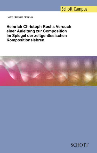 Heinrich Christoph Kochs Versuch einer Anleitung zur Composition im Spiegel der zeitgenössischen Kompositionslehren