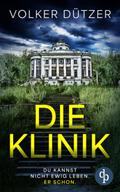 Die Klinik | Der packende Psychothriller um den uralten Wunsch nach dem ewigen Leben von Volker Dützer | Ebook