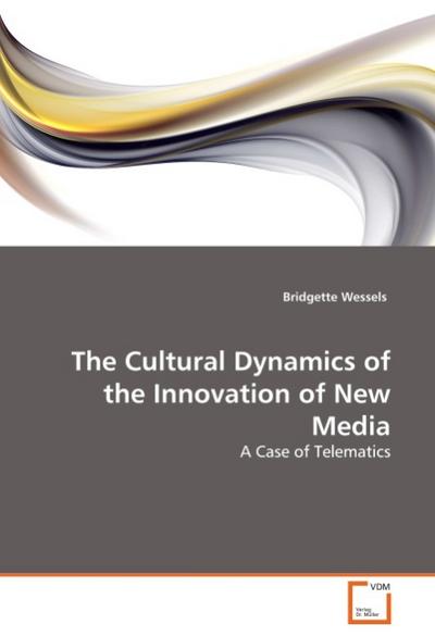 The Cultural Dynamics of the Innovation of New Media - Bridgette Wessels
