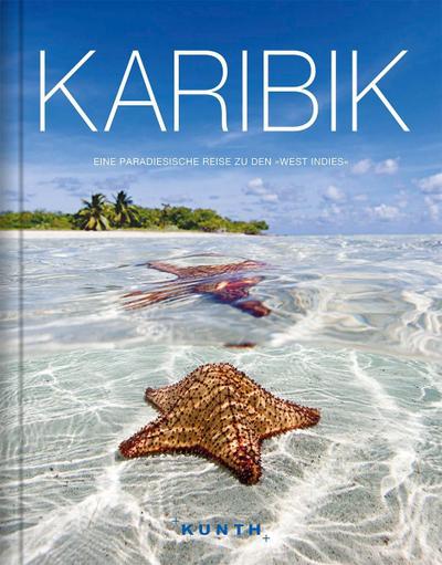 Karibik: Eine paradiesische Reise zu den »West Indies« (KUNTH Bildbände/Illustrierte Bücher)