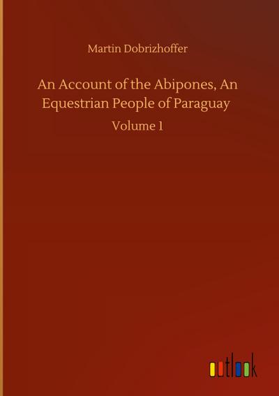 An Account of the Abipones, An Equestrian People of Paraguay