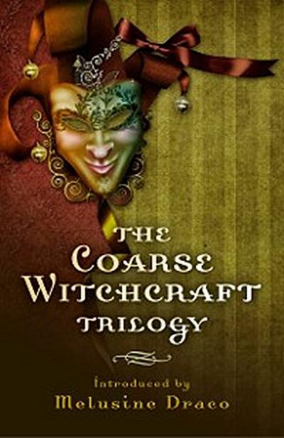 The Coarse Witchcraft Trilogy