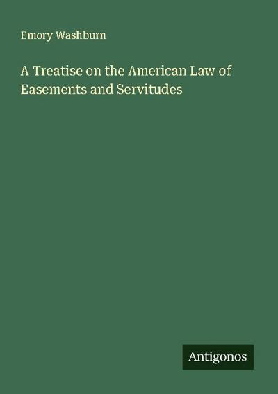 A Treatise on the American Law of Easements and Servitudes