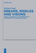 Dreams, Riddles, and Visions: Textual, Contextual, and Intertextual Approaches to the Book of Daniel Michael Segal Author