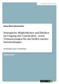Strategische Möglichkeiten und Taktiken im Umgang mit Unsicherheit - sowie Voraussetzungen für das Treffen rascher Entscheidungen