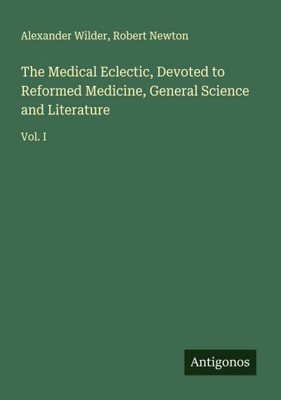 The Medical Eclectic, Devoted to Reformed Medicine, General Science and Literature