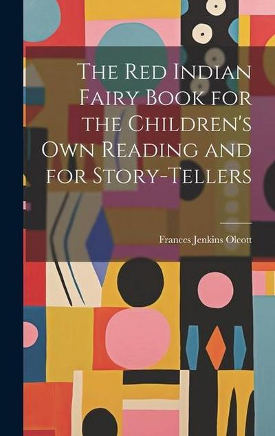 The Red Indian Fairy Book for the Children’s Own Reading and for Story-tellers