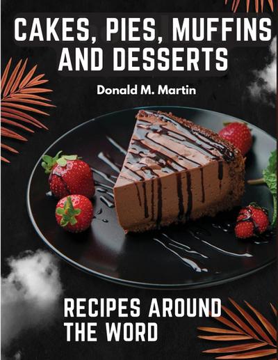 Donald M. Martin: Cakes, Pies, Muffins and Desserts Recipes