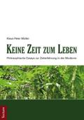 Keine Zeit zum Leben: Philosophische Essays zur Zeiterfahrung in der Moderne