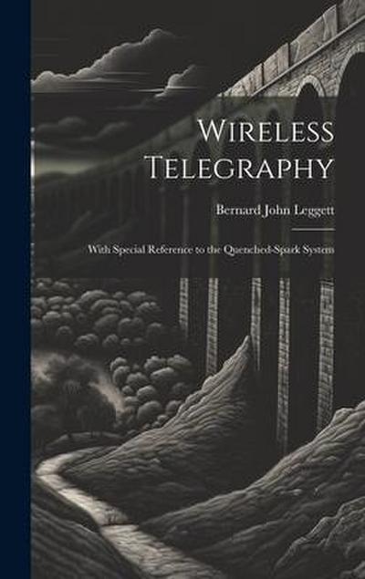 Wireless Telegraphy: With Special Reference to the Quenched-Spark System