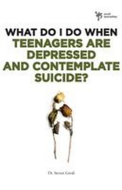What Do I Do When Teenagers Are Depressed and Contemplate Suicide?